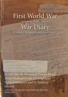 51 DIVISION Divisional Troops Royal Army Medical Corps 1/3 Highland Field Ambulance and 51 Sanitary Section: 1 May 1915 - 30 April 1917 (First World W
