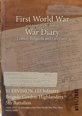 51 DIVISION 153 Infantry Brigade Gordon Highlanders 5th Battalion: 5 June 1915 - 31 December 1916 (First World War, War Diary, WO95/2880)