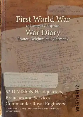 52 DIVISION Headquarters, Branches and Services Commander Royal Engineers: 1 April 1918 - 31 May 1919 (First World War, War Diary, WO95/2891/2)