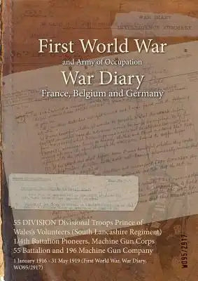 55 DIVISION Divisional Troops Prince of Wales's Volunteers (South Lancashire Regiment) 1/4th Battalion Pioneers, Machine Gun Corps 55 Battalion and 19