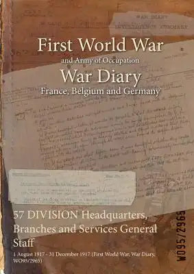 57 DIVISION Headquarters, Branches and Services General Staff: 1 August 1917 - 31 December 1917 (First World War, War Diary, WO95/2965)