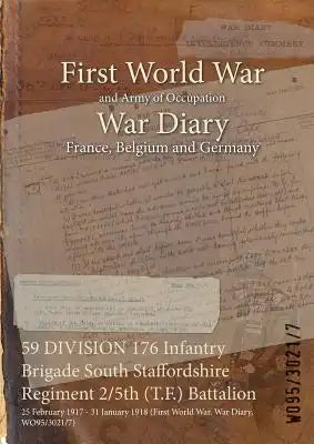 59 DIVISION 176 Infantry Brigade South Staffordshire Regiment 2/5th (T.F.) Battalion: 25 February 1917 - 31 January 1918 (First World War, War Diary,