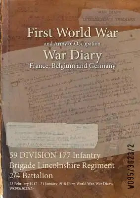 59 DIVISION 177 Infantry Brigade Lincolnshire Regiment 2/4 Battalion: 23 February 1917 - 31 January 1918 (First World War, War Diary, WO95/3023/2)