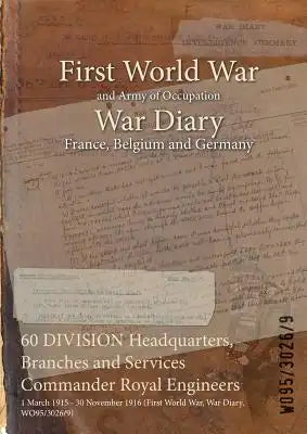 60 DIVISION Headquarters, Branches and Services Commander Royal Engineers: 1 March 1915 - 30 November 1916 (First World War, War Diary, WO95/3026/9)