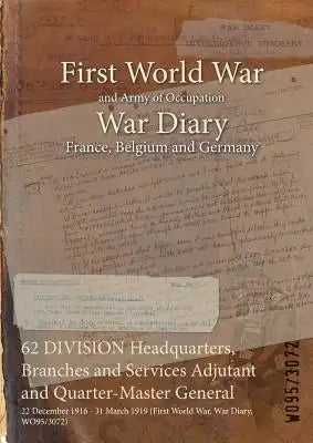62 DIVISION Headquarters, Branches and Services Adjutant and Quarter-Master General: 22 December 1916 - 31 March 1919 (First World War, War Diary, WO9