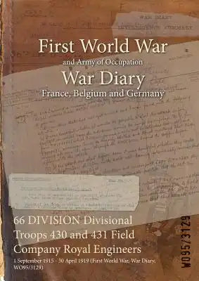 66 DIVISION Divisional Troops 430 and 431 Field Company Royal Engineers: 1 September 1915 - 30 April 1919 (First World War, War Diary, WO95/3129)