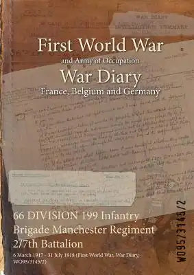 66 DIVISION 199 Infantry Brigade Manchester Regiment 2/7th Battalion: 6 March 1917 - 31 July 1918 (First World War, War Diary, WO95/3145/2)