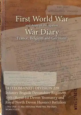 74 (YEOMANRY) DIVISION 229 Infantry Brigade Devonshire Regiment 16th (Royal 1st Devon Yeomanry and Royal North Devon Hussars) Battalion: 1 May 1918 -
