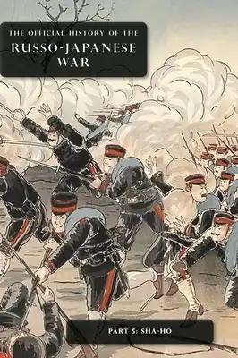 The Official History of the Russo-Japanese War: Part 5: Sha-Ho