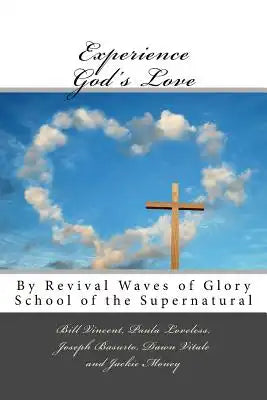 Experience God's Love: By Revival Waves of Glory School of the Supernatural