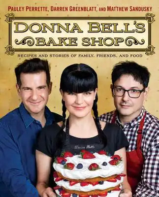 Donna Bell's Bake Shop: Recipes and Stories of Family, Friends, and Food