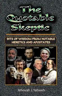 The Quotable Skeptic: Bits of Wisdom From Notable Heretics and Apostates