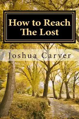 How to Reach The Lost: Modern Day Evangelism