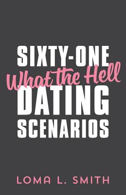 Sixty-One What The Hell Dating Scenarios