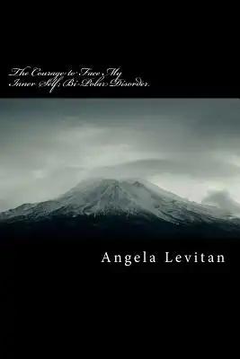 The Courage to Face My Inner Self; Bi-Polar Disorder