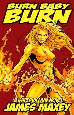 Burn Baby Burn: A Supervillain Novel