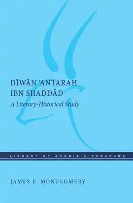 Diwan 'Antarah Ibn Shaddad: A Literary-Historical Study