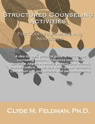 Structured Counseling Activities for Couples, Families, and Individuals: A step-by-step, practical guide to understanding and using fifteen structured