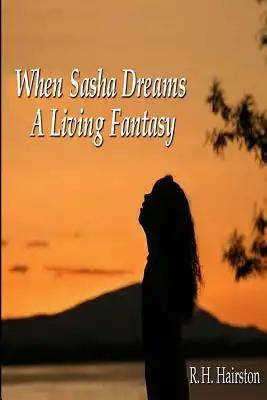 When Sasha Dreams A Living Fantasy