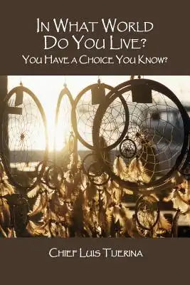 In What World Do You Live?: You Have a Choice You Know?