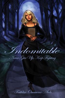 Indomitable: Never Give Up; Keep Fighting