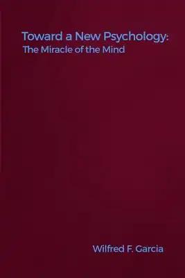Toward a New Psychology: The Miracle of the Mind