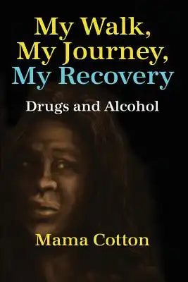 My Walk, My Journey, My Recovery: Drugs and Alcohol