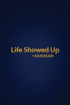 Life Showed Up