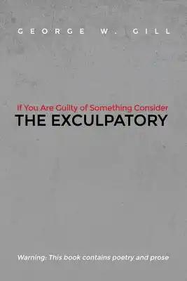If You Are Guilty of Something Consider: The Exculpatory