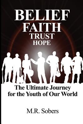 Belief - Faith - Trust - Hope: The Ultimate Journey for the Youth of Our World