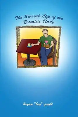 The Surreal Life of the Eccentric Uncle