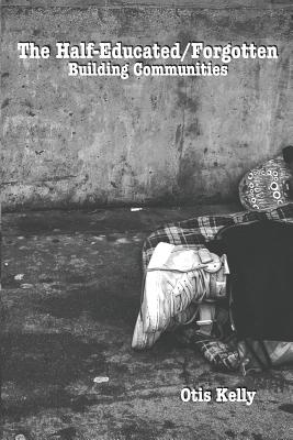 The Half-Educated/Forgotten: Building Communities