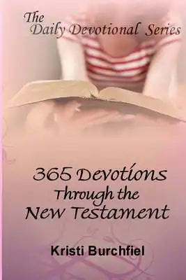 The Daily Devotional Series: 365 Devotions Through the New Testament