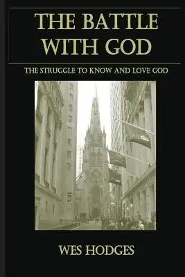 The Battle With God: The struggle to know and love God
