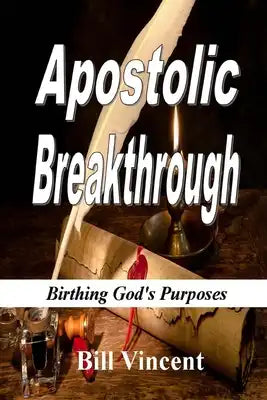 Apostolic Breakthrough: Birthing God's Purposes