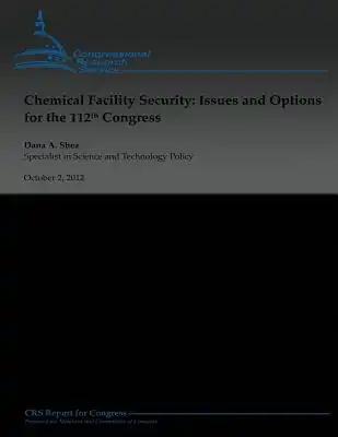 Chemical Facility Security: Issues and Options for the 112th Congress