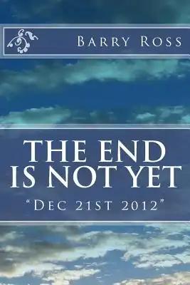 The End Is Not Yet: "Dec 21st 2012"