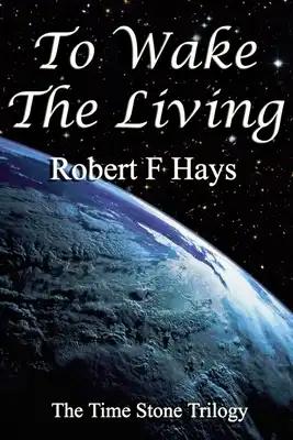 To Wake the Living: The Time Stone Trilogy