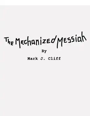 The Mechanized Messiah: Screenplay of the First Chapter in The Road to Athenaeum Trilogy