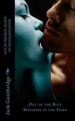 Out of the Blue Nights of Death and Desire: Out of the Blue Whispers in the Dark