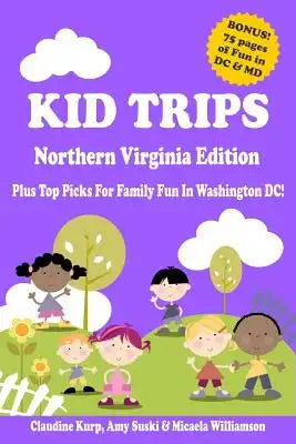 Kid Trips Northern Virginia Edition: Plus Top Picks For Family Fun In Washington DC!