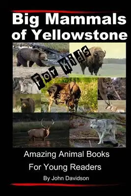 Big Mammals Of Yellowstone For Kids: Amazing Animal Books for Young Readers