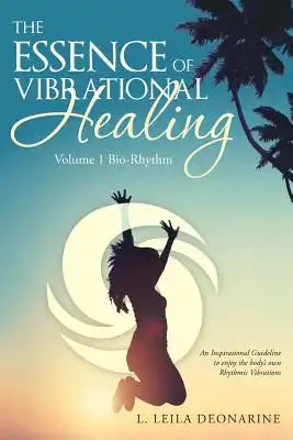 The Essence of Vibrational Healing: Volume 1 Bio-Rhythm