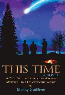 This Time: A 21St-Century Look at an Ancient Mystery That Changed the World