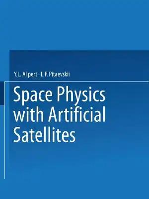 Space Physics with Artificial Satellites / Iskusstvennye Sputniki V Razrezhennoi Plazme / СПУТНИКИ 