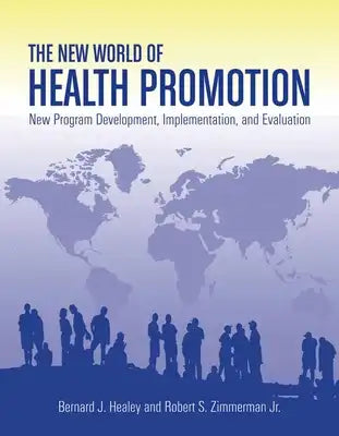The New World of Health Promotion: New Program Development, Implementation, and Evaluation: .