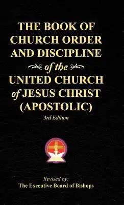 The Book of Church Order and Discipline of the United Church Of Jesus Christ (Apostolic): 3rd Edition