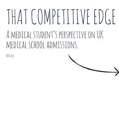 That Competitive Edge: A medical student's perspective on UK medical school admissions.