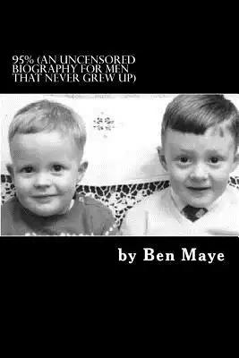 95%: (an uncensored biography for men that never grew up)
