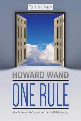 One Rule: Simple Secrets to Success and Better Relationships